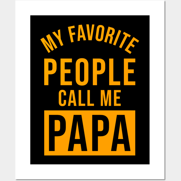 My Favorite People Call Me Papa Wall Art by Raventeez